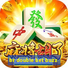 br double bet buzz